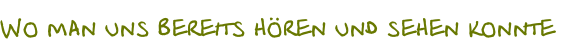 Wo man uns bereits hören und sehen konnte