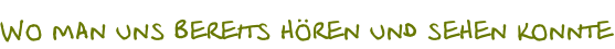 Wo man uns bereits hören und sehen konnte